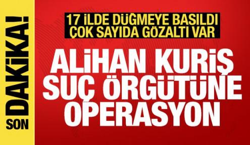 Alihan Kuriş suç örgütüne operasyon: 49 gözaltı