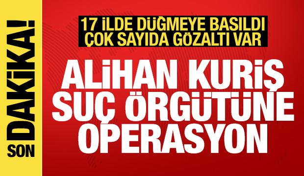 Alihan Kuriş suç örgütüne operasyon: 49 gözaltı
