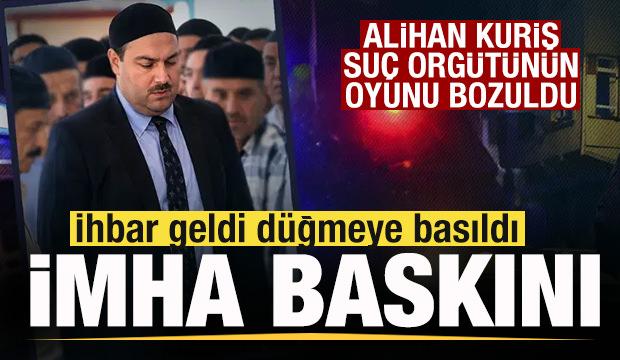 Alihan Kuriş suç örgütünün oyunu bozuldu! İhbar geldi oyun bozuldu! İmha baskını