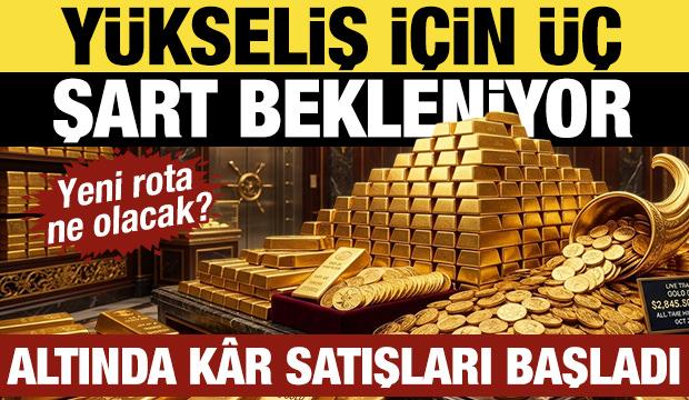 Altında kâr satışları başladı: Yükseliş için üç şart bekleniyor: Yeni rota ne olacak?