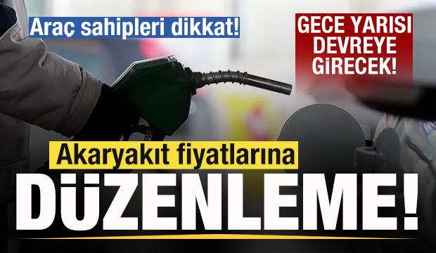 Araç sahipleri dikkat! Akaryakıt fiyatlarına düzenleme! Gece yarısı devreye girecek