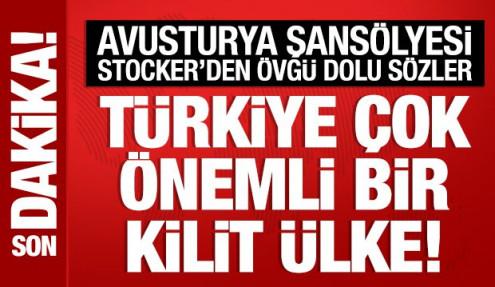 Avusturya Şansölyesi Stocker: Türkiye çok önemli bir kilit ülke!