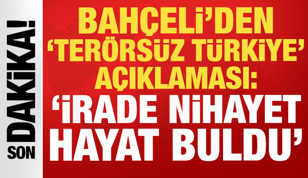 Bahçeli: Terörsüz Türkiye, terörsüz bölge hedefini buluşturan irade nihayet hayat buldu