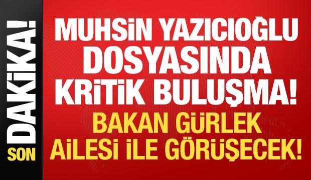Bakan Gürlek, Muhsin Yazıcıoğlu'nun ailesiyle görüşecek!