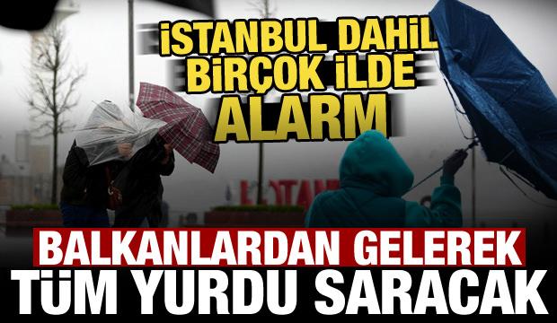 Balkanlardan geliyor! İstanbul dahil birçok ilde alarm verildi, hızı 80 km'yi bulacak