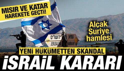 Bir ülkeden skandal İsrail kararı! Alçak Suriye hamlesi! Mısır ve Katar harekete geçti
