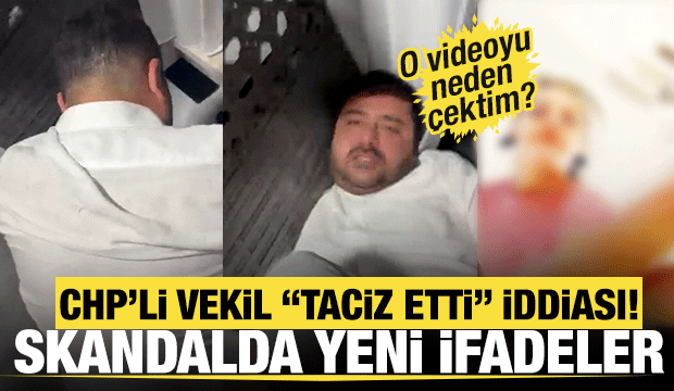CHP'li vekilin taciz dayağında yeni ifadeler ortaya çıktı! 