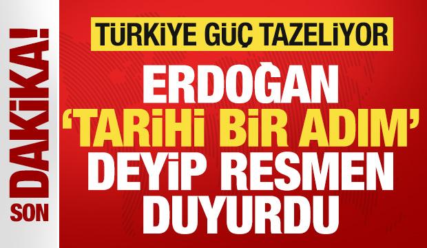 Cumhurbaşkanı Erdoğan 'tarihi bir adım' deyip duyurdu: Türkiye güç tazeliyor!