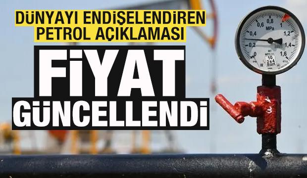 Dünyayı endişelendiren petrol açıklaması! Fiyat güncellendi! 