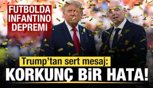 Futbolda Infantino depremi! Trump'tan açıklama: Korkunç bir hata!