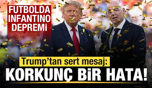 Futbolda Infantino depremi! Trump'tan açıklama: Korkunç bir hata!