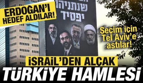 İsrail'den alçak seçim hamlesi! Tel Aviv sokaklarına astılar: Başkan Erdoğan hedef alındı