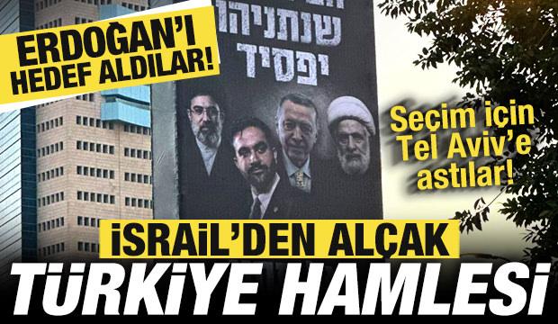 İsrail'den alçak seçim hamlesi! Tel Aviv sokaklarına astılar: Başkan Erdoğan hedef alındı