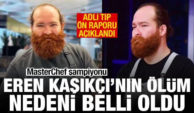 MasterChef şampiyonu Eren Kaşıkçı'nın ölüm nedeni belli oldu