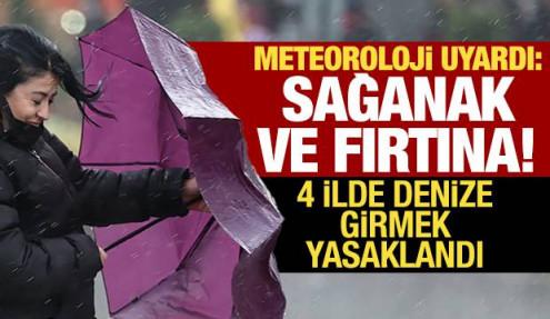Meteoroloji'den sağanak ve fırtına uyarısı: 4 ilde denize girmek yasaklandı