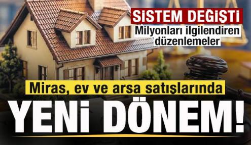 Miras, ev ve arsa satışlarında yeni dönem! Milyonları ilgilendiren düzenlemeler