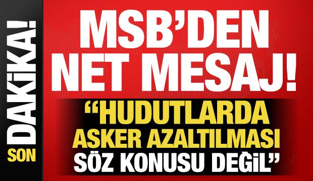MSB'den net mesaj: 'Hudut karakollarında birlik ve personel azaltılması söz konusu değil!'