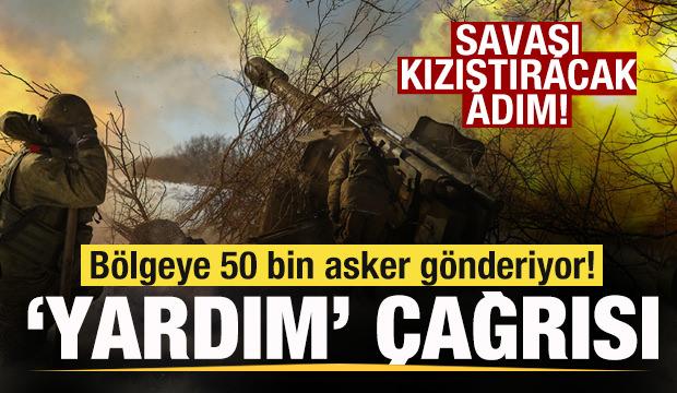 Savaşı kızıştıracak adım! Bölgeye 50 bin asker gönderiyor! 'Yardım edin' çağrısı
