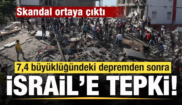 Skandal ortaya çıktı! 7,4 büyüklüğündeki depremden sonra İsrail'a tepki!