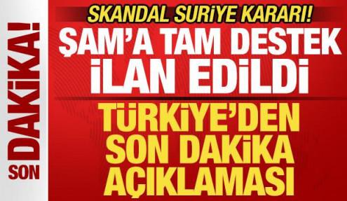 Skandal Suriye kararı! Türkiye'den son dakika açıklama geldi! Şam'a desteğini ilan etti