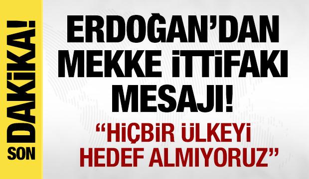 Son dakika: Erdoğan'dan Mekke İttifakı mesajı! 