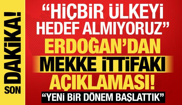 Son dakika: Erdoğan'dan Mekke İttifakı mesajı! 