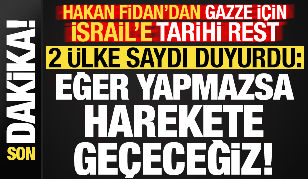 Son dakika: Hakan Fidan'dan İsrail'e tarihi rest: Eğer yapmazsa harekete geçeceğiz...