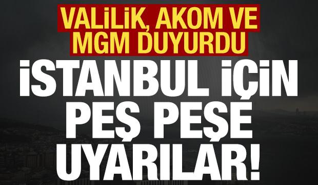 Son dakika: İstanbul Valiliği, AKOM ve MGM'den peş peşe uyarılar geldi!