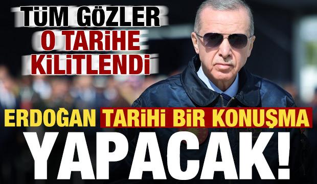 Son dakika: Tüm gözler o tarihe kilitlendi! Erdoğan tarihi bir konuşma yapacak...