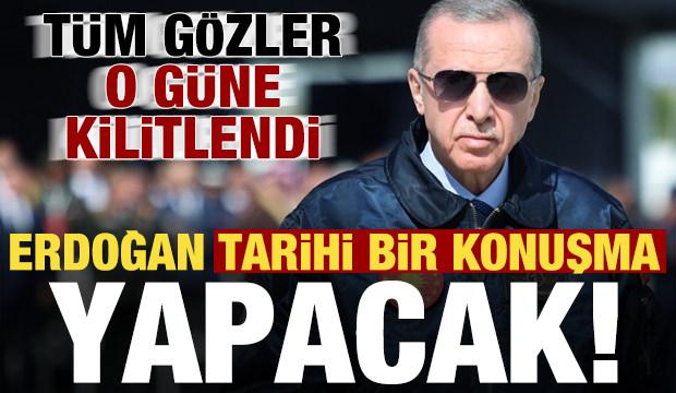 Son dakika: Tüm gözler o tarihe kilitlendi! Erdoğan tarihi bir konuşma yapacak...