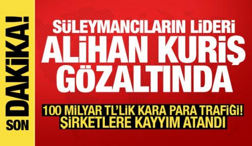 Süleymancıların lideri Alihan Kuriş gözaltına alındı: 100 milyar TL'lik kara para trafiği