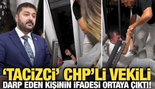 'Tacizci' CHP'li vekili darp eden kişinin ifadesi ortaya çıktı