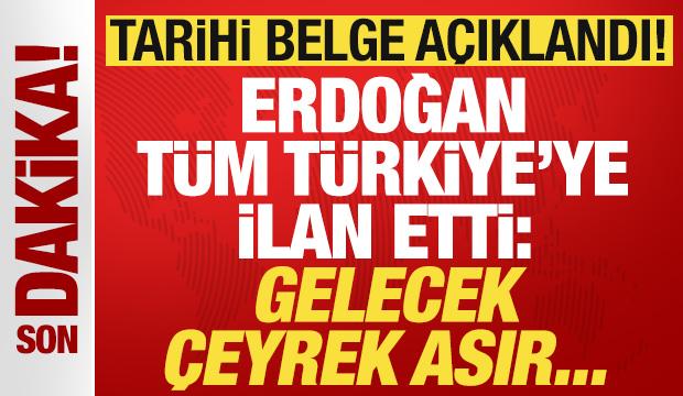 Tarihi belge açıklandı! Cumhurbaşkanı Erdoğan ilan etti: Gelecek çeyrek asır...