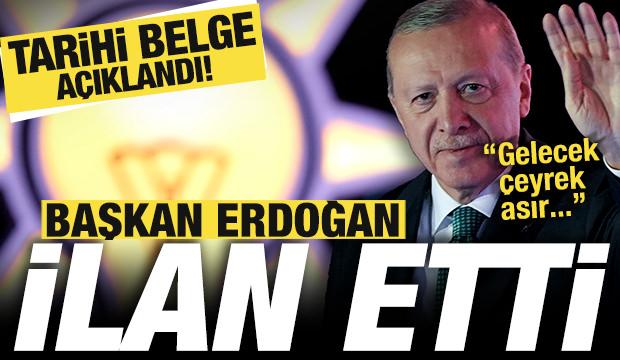 Tarihi belge a&ccedil;ıklandı! Cumhurbaşkanı Erdoğan ilan etti: Gelecek &ccedil;eyrek asır...