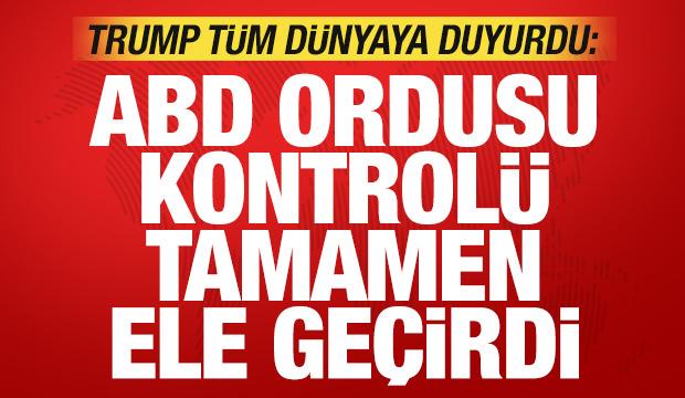 Trump t&uuml;m d&uuml;nyaya duyurdu: ABD ordusu tamamen ele ge&ccedil;irdi!