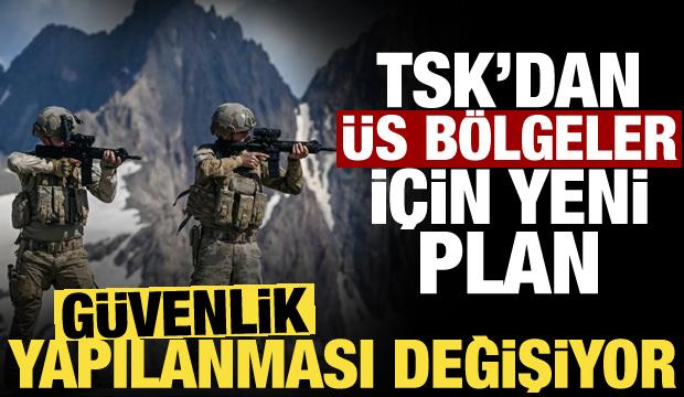 Üs bölgelerinde yeni plan! TSK’nın güvenlik yapılanması yeniden şekilleniyor