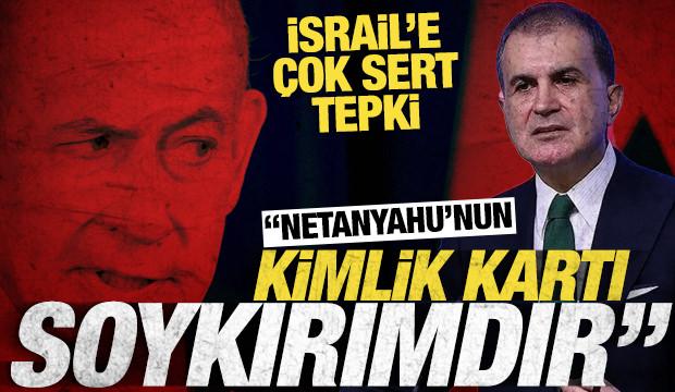 AK Partili &Ccedil;elik'ten İsrail'e sert tepki: Netanyahu'nun kimlik kartı soykırımdır