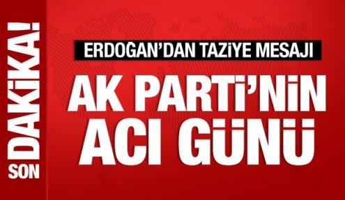 AK Parti'nin acı günü: Cumhurbaşkanı Erdoğan'dan taziye mesajı
