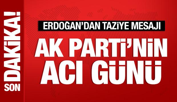 AK Parti'nin acı günü: Cumhurbaşkanı Erdoğan'dan taziye mesajı