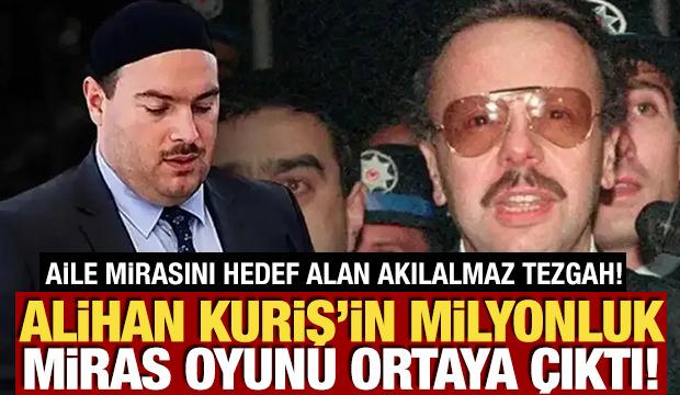 Alihan Kuriş’in milyonluk miras oyunu ortaya çıktı! Şirketine çökmüş
