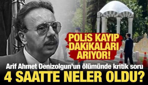 Arif Ahmet Denizolgun'un ölümü neden geç bildirildi? Polis '4 saat' detayını araştırıyor!