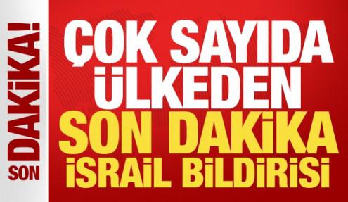 Çok sayıda ülkeden son dakika İsrail bildirisi: Derhal geri çekin!