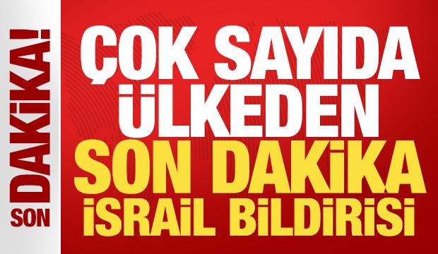 Çok sayıda ülkeden son dakika İsrail bildirisi: Derhal geri çekin!