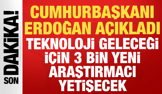 Cumhurbaşkanı Erdoğan açıkladı: Teknoloji geleceği için 3 bin yeni araştırmacı yetişecek