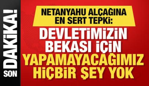 Duran'dan Netanyahu'ya cevap: Devletimizin bekası için yapamayacağımız hiçbir şey yok