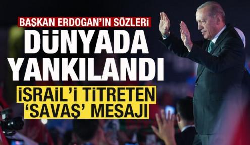 Erdoğan’ın sözleri dünyada yankılandı! İsrail'i titreten 'Savaş' mesajı