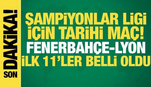 Fenerbahçe-Lyon! İlk 11'ler belli oldu