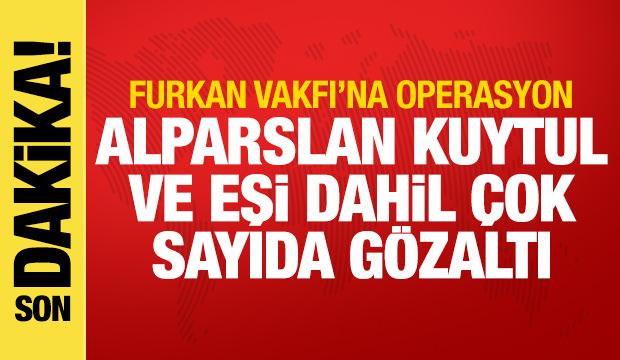 Furkan Vakfı'na operasyon! Alparslan Kuytul ve eşi dahil &ccedil;ok sayıda g&ouml;zaltı