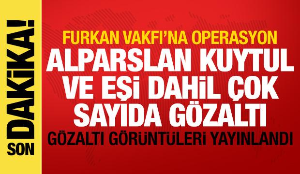 Furkan Vakfı'na operasyon! Alparslan Kuytul ve eşi dahil çok sayıda gözaltı