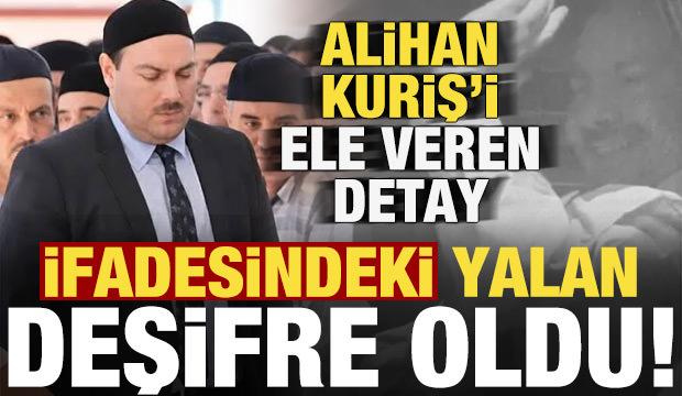 İfadesindeki yalan deşifre oldu! Alihan Kuriş'i ele veren detay...
